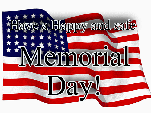HAVE A GREAT MEMORIAL DAY WEEKEND!