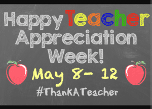 Teacher Appreciation Week- May 8th to 12