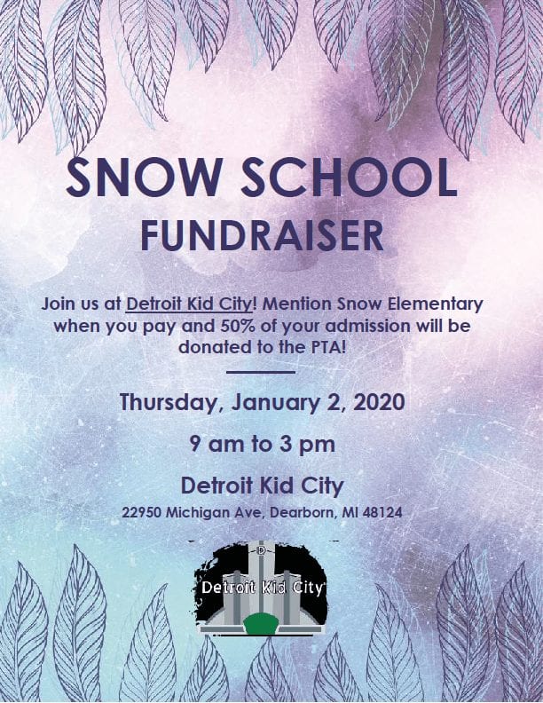 Snow School Fundraiser - Join us at Detroit Kid City! Mention Snow Elementary when you pay and 50% of your admission will be donated to the PTA! Thursday, January 2, 2020, 9 A.M. to 3 P.M. at Detroit Kid City 22950 Michigan Ave. Dearborn, MI 48124. This is a pastel purple and blue fundraiser flyer to raise money for Snow School PTA.